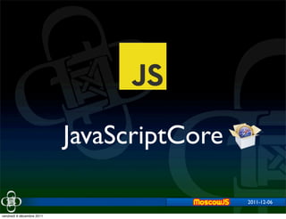 JavaScriptCore

                                            2011-12-06

vendredi 9 décembre 2011
 