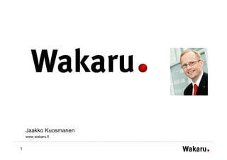 Jaakko Kuosmanen
    www.wakaru.fi


1
 