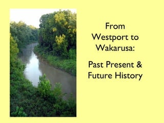 From Westport to Wakarusa: Past Present & Future History 