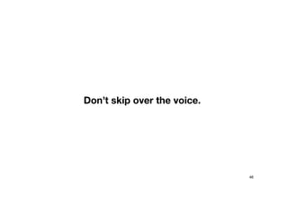 Don’t skip over the voice.
46
 