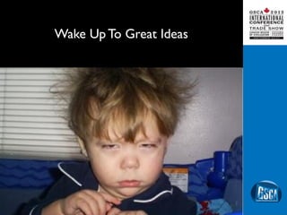 Wake Up To Great Ideas
 