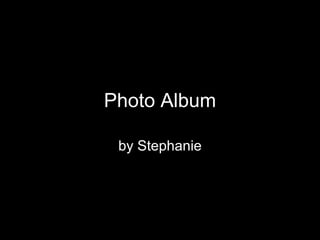Photo Album by Stephanie 
