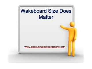 Wakeboard Size Does Matter www.discountwakeboardonline.com 