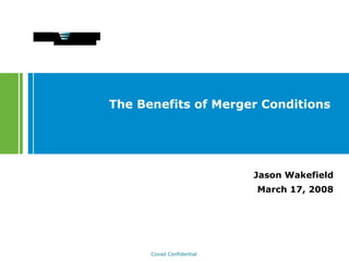The Benefits of Merger Conditions   Jason Wakefield March 17, 2008 