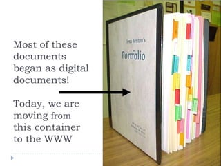 Most of these documents began as digital documents!Today, we are moving from this container  to the WWW