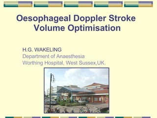Oesophageal Doppler Stroke  Volume Optimisation ,[object Object],[object Object],[object Object]