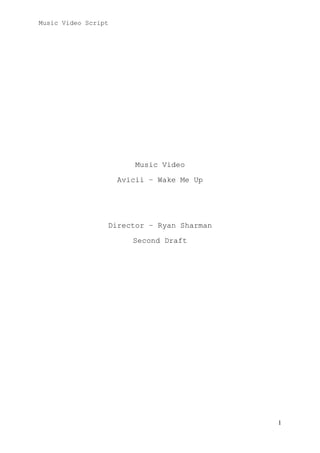 Music Video Script

Music Video
Avicii – Wake Me Up

Director – Ryan Sharman
Second Draft

1

 