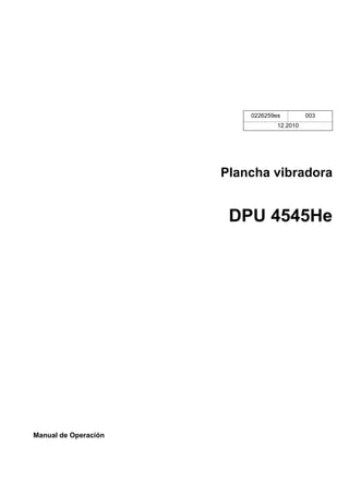 Manual de Operación
Plancha vibradora
DPU 4545He
0226259es 003
12.2010
 