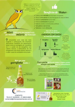 Brasil Mate 2
A Brasil Mate é uma empresa do setor de bebidas/
alimentos que visa, através da inovação, levar
alternativas saudáveis para pessoas que buscam mais
energia e disposição para cumprir as atividades do dia a
dia.
 
