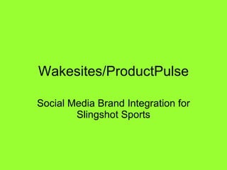 Wakesites/ProductPulse Social Media Brand Integration for Slingshot Sports 