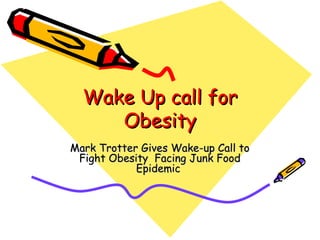 Wake Up call for Obesity Mark Trotter Gives Wake-up Call to Fight Obesity  Facing Junk Food Epidemic  