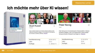 Ich möchte mehr über KI wissen!
21.11.2019 @ Collaboration Design 2019 17
Klassisches Lernen
 