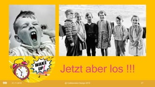 Jetzt aber los !!!
21.11.2019 @ Collaboration Design 2019 27
 