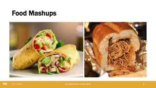 Food Mashups
21.11.2019 @ Collaboration Design 2019 6
 