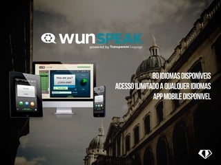 80 idiomas disponíveis 
acesso ilimitado a qualquer idiomas 
app mobile disponivel 
 