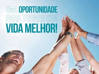 oportunidade 
vida melhor! 
 