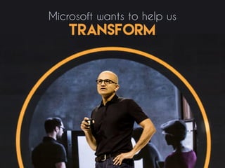 Microsoft wants to help us
transform
 