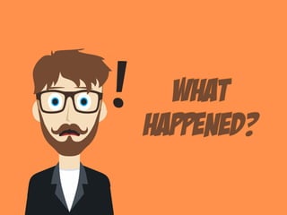 What
happened?
 