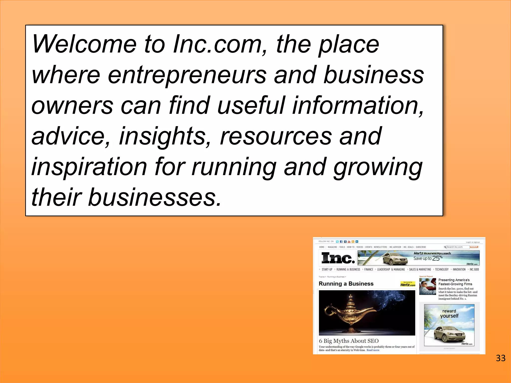 @JoePulizzi
Why?Welcome to Inc.com, the place
where entrepreneurs and business
owners can find useful information,
advice, insights, resources and
inspiration for running and growing
their businesses.
33
 