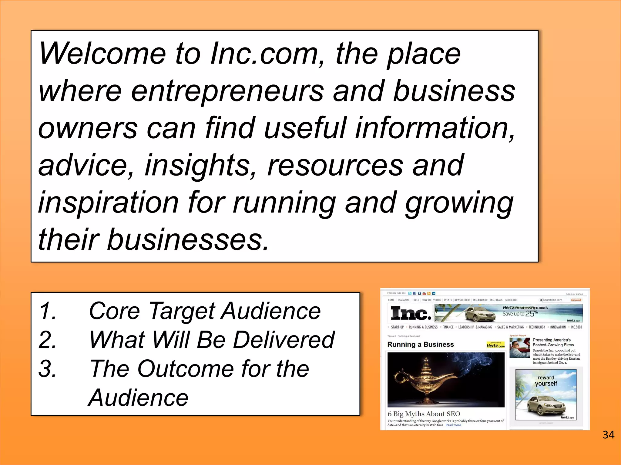 @JoePulizzi
Why?Welcome to Inc.com, the place
where entrepreneurs and business
owners can find useful information,
advice, insights, resources and
inspiration for running and growing
their businesses.
1. Core Target Audience
2. What Will Be Delivered
3. The Outcome for the
Audience
34
 