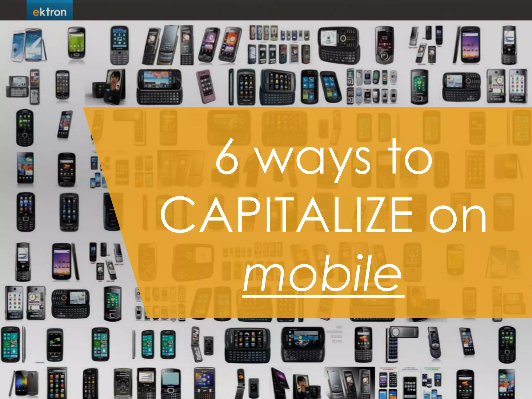 6 ways to
CAPITALIZE on
mobile
 