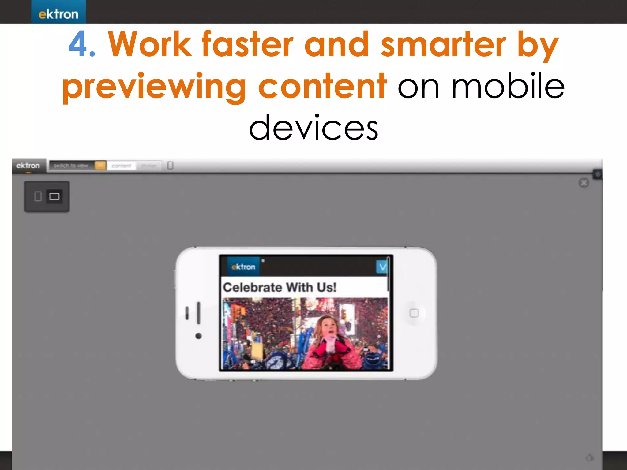 4. Work faster and smarter by
previewing content on mobile
devices
 