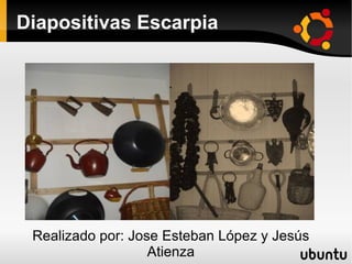 Diapositivas Escarpia Realizado por: Jose Esteban López y Jesús Atienza 