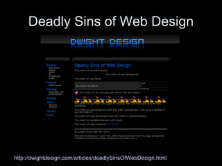 Deadly Sins of Web Design http://dwightdesign.com/articles/deadlySinsOfWebDesign.html   