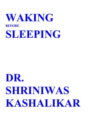 WAKING
BEFORE


SLEEPING


DR.
SHRINIWAS
KASHALIKAR
 