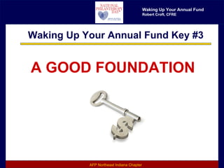 Waking Up Your Annual Fund Key #3 A GOOD FOUNDATION 