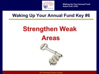 Waking Up Your Annual Fund Key #6 Strengthen Weak  Areas 
