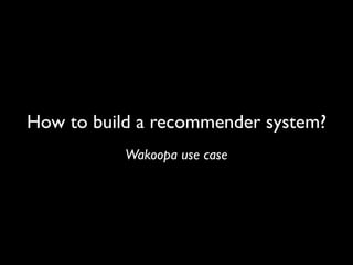 How to build a recommender system?