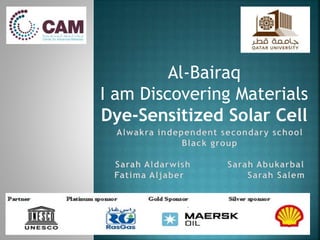 Al-Bairaq 
I am Discovering Materials 
Dye-Sensitized Solar Cell 
 