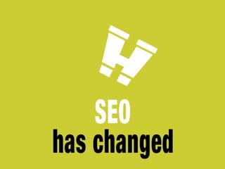 SEO has changed
 