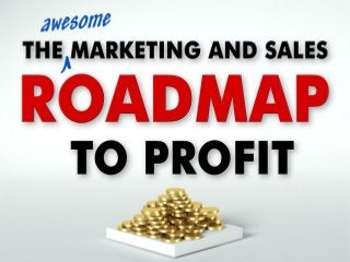 The awesome Marketing and Sales ROADMAP
to profit
 