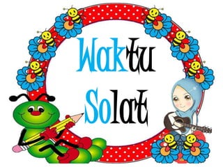 Waktu
Solat
 