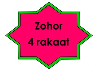 Zohor
4 rakaat

 