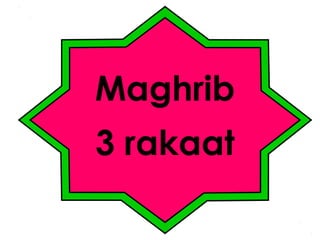 Maghrib
3 rakaat

 