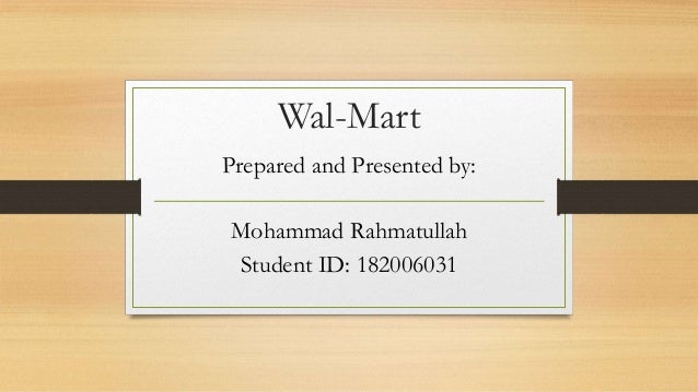 Wal-Mart
Prepared and Presented by:
Mohammad Rahmatullah
Student ID: 182006031
 