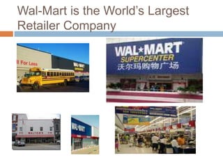 Wal-Mart is the World‟s Largest
Retailer Company
 