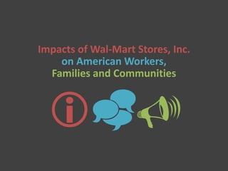 Impacts of Wal-Mart Stores, Inc.
    on American Workers,
  Families and Communities



  
 