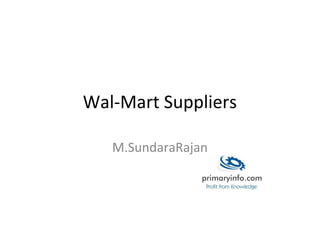 Wal-Mart Suppliers
M.SundaraRajan
 