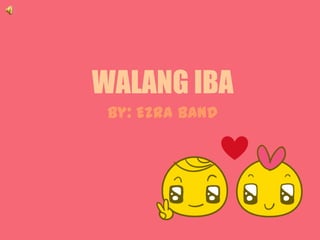 WALANG IBA
By: Ezra Band
 