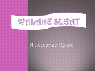 Ni: Severino Reyes

 