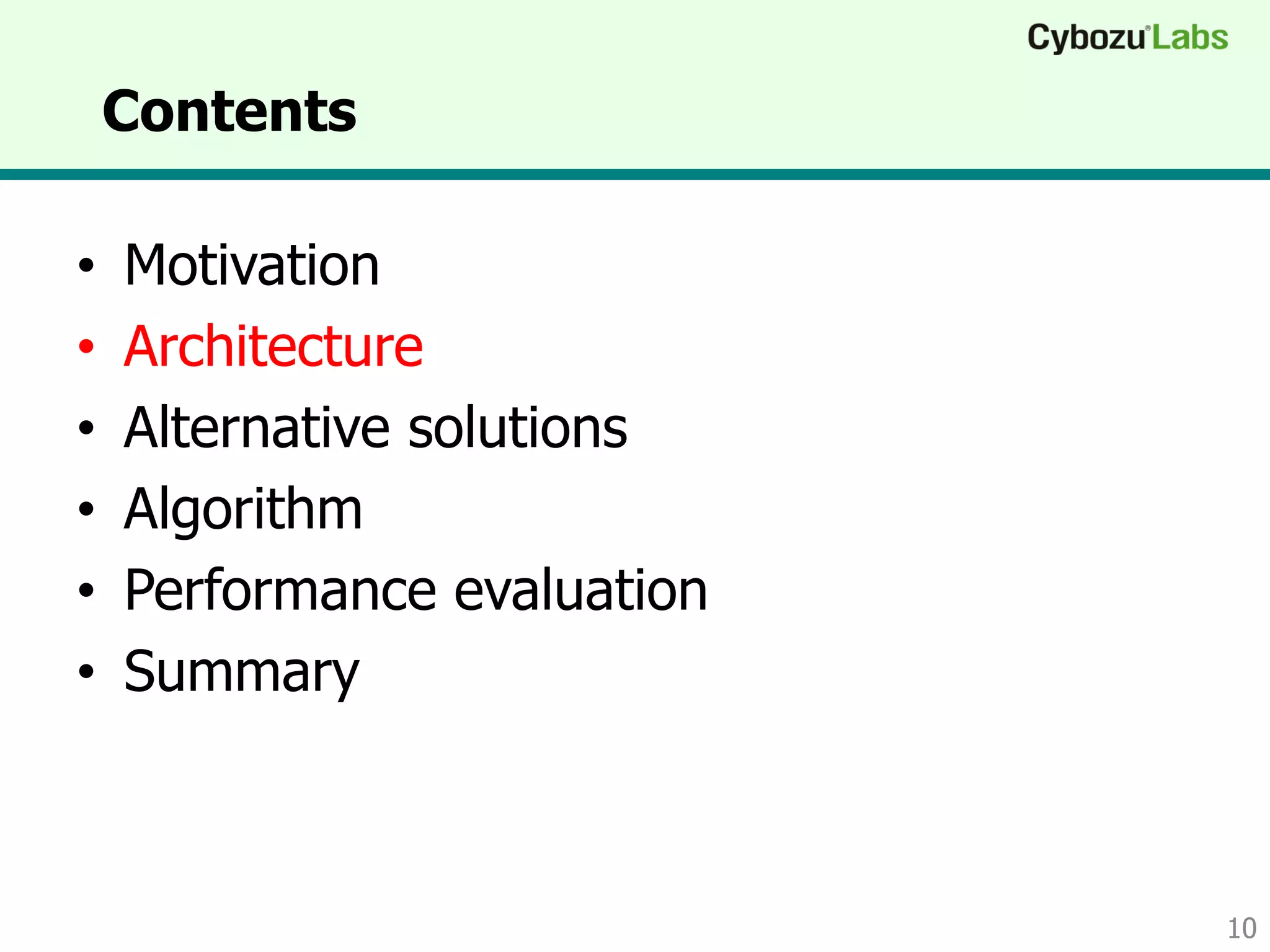 Contents
• Motivation
• Architecture
• Alternative solutions
• Algorithm
• Performance evaluation
• Summary
10
 