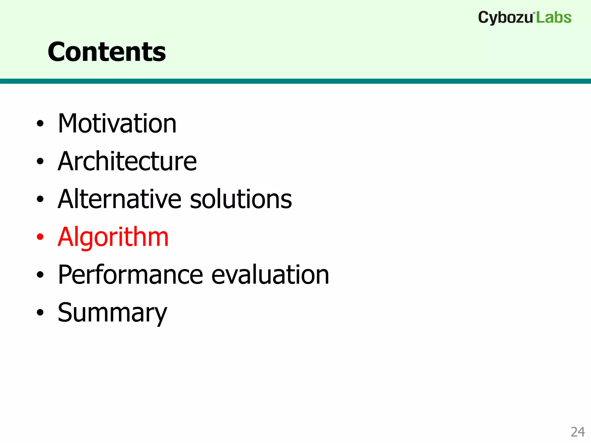 Contents
• Motivation
• Architecture
• Alternative solutions
• Algorithm
• Performance evaluation
• Summary
24
 