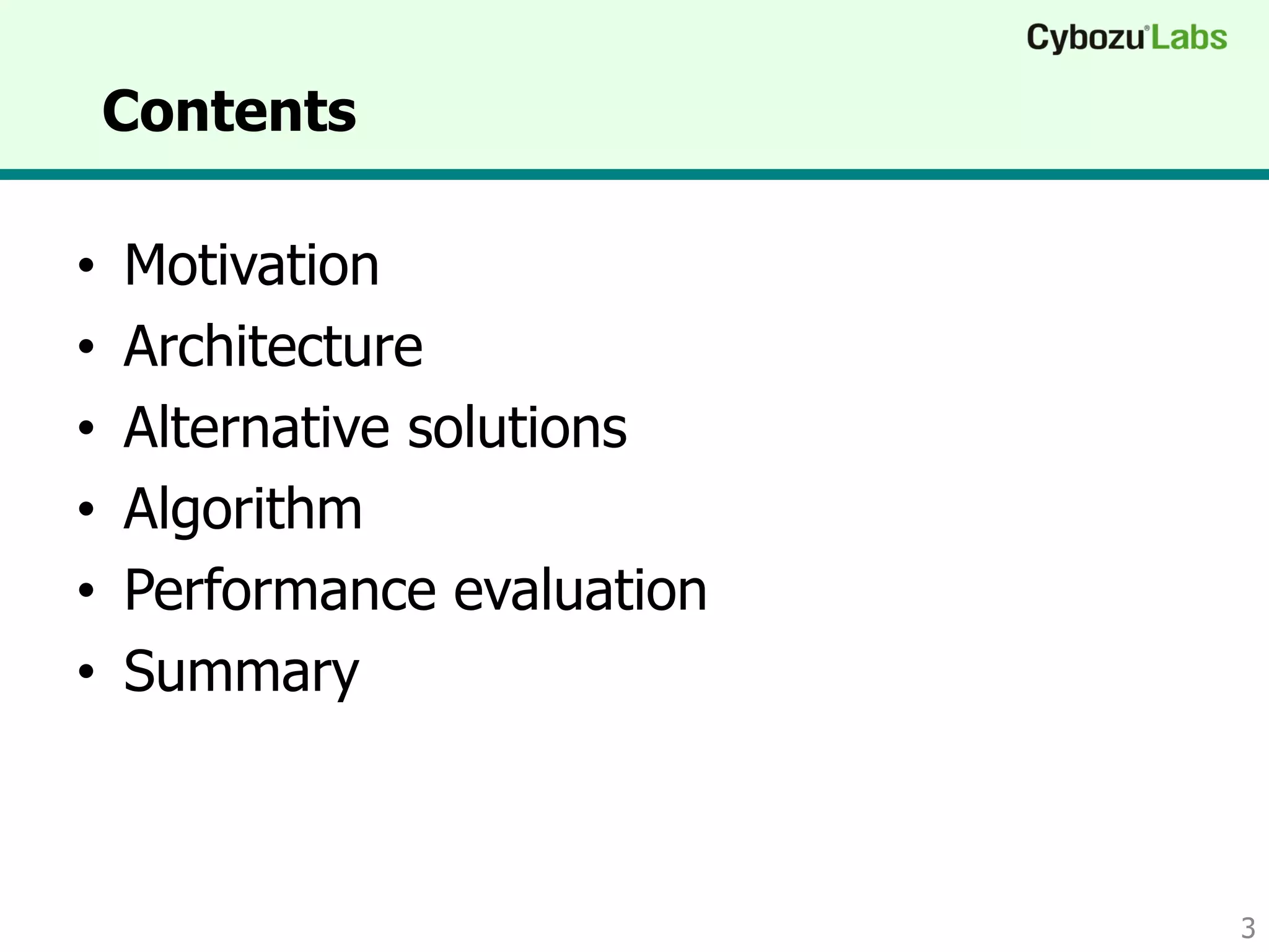 Contents
• Motivation
• Architecture
• Alternative solutions
• Algorithm
• Performance evaluation
• Summary
3
 