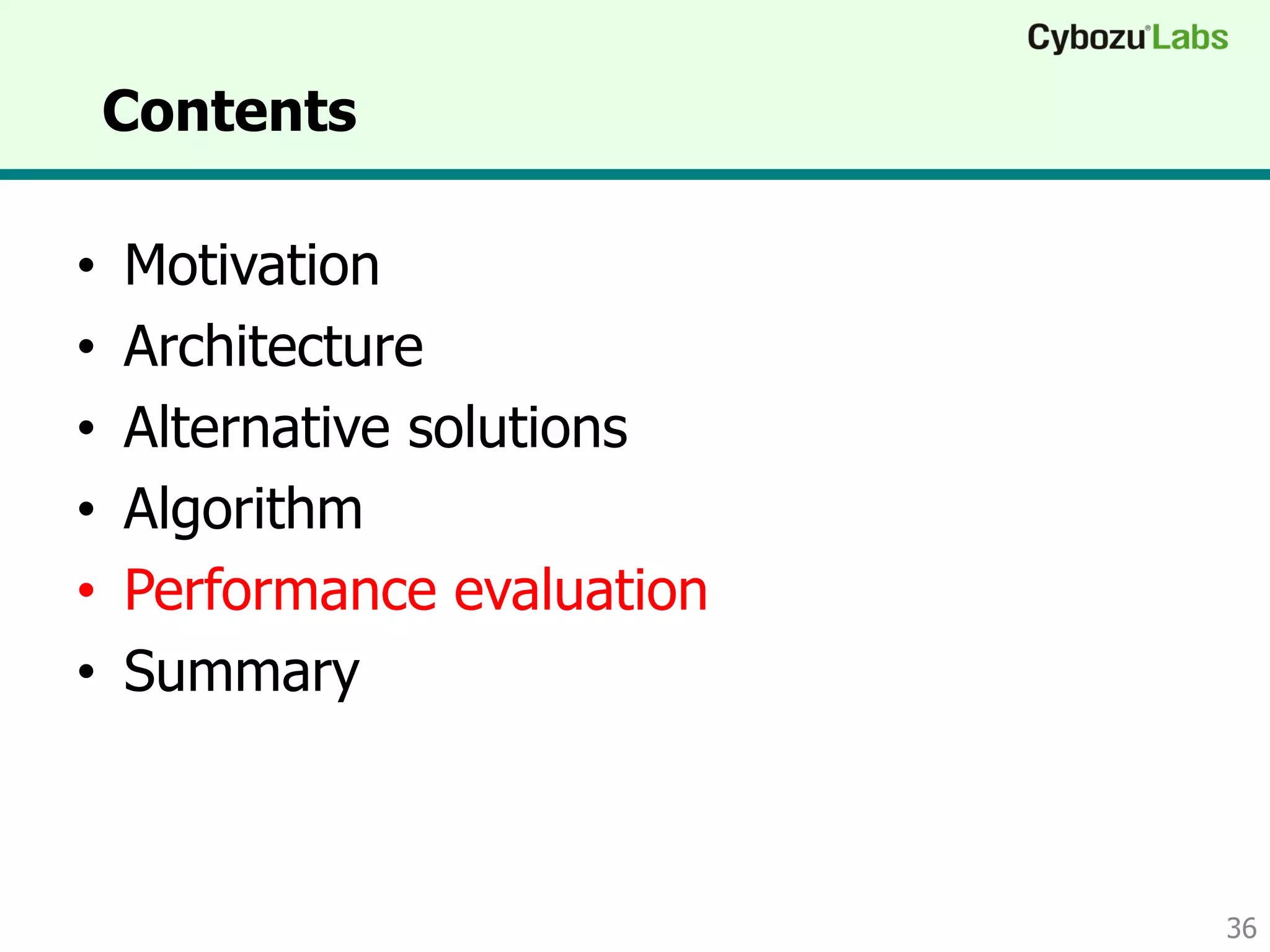 Contents
• Motivation
• Architecture
• Alternative solutions
• Algorithm
• Performance evaluation
• Summary
36
 