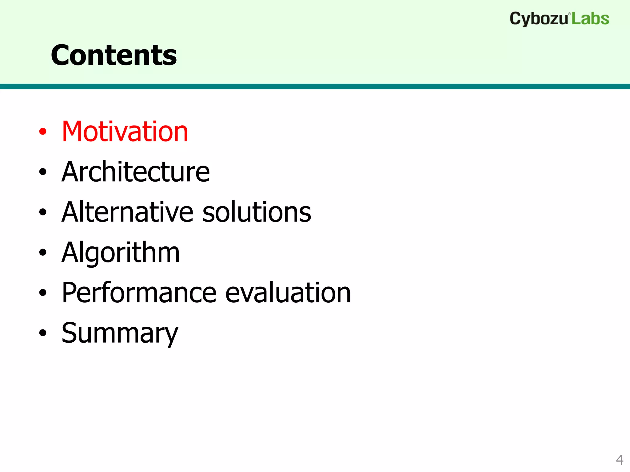 Contents
• Motivation
• Architecture
• Alternative solutions
• Algorithm
• Performance evaluation
• Summary
4
 