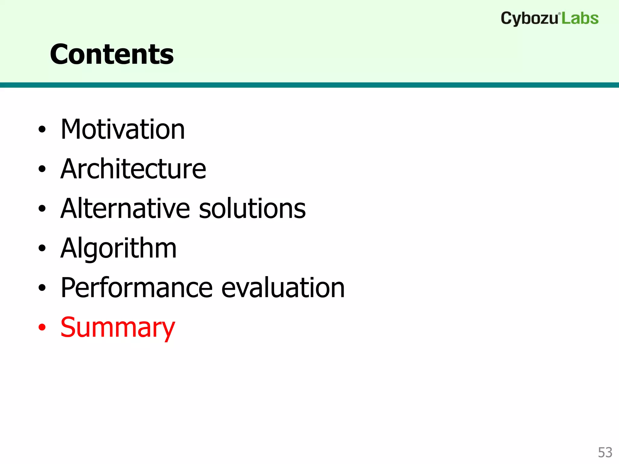 Contents
• Motivation
• Architecture
• Alternative solutions
• Algorithm
• Performance evaluation
• Summary
53
 